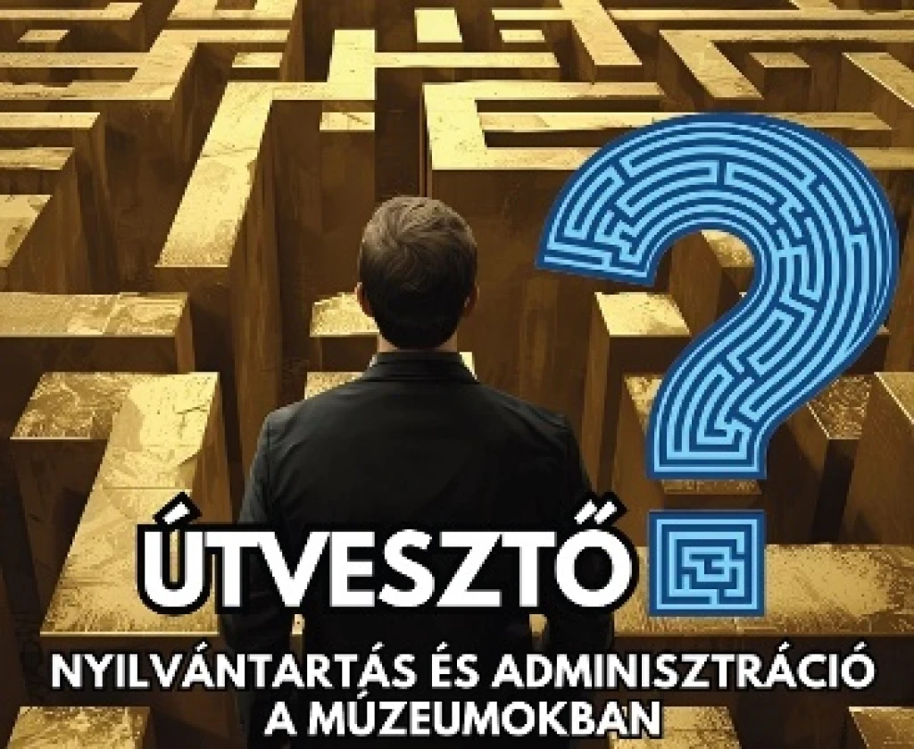 Útvesztő – Nyilvántartás és adminisztráció a múzeumokban